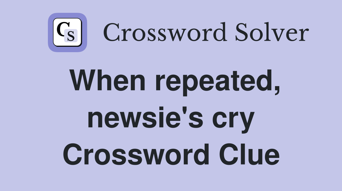 When repeated, newsie's cry - Crossword Clue Answers - Crossword Solver
